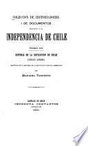 Colección de historiadores i de documentos relativos a la independencia de Chile