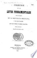 Colección de las leyes fundamentales que han regido en la República mexicana