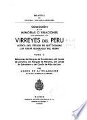 Colección de las memorias o relaciones que escribieron los virreyes del Perú, acerca del estado en que dejaban las cosas generales del reino