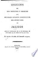 Coleccion de los decretos y ordenes del honorable Congreso constituyente del estado lidre [sic] de Jalisco desde su instalacion en 14 de setiembre de 1823 hasta 24 de enero de 824 [i.e. 1824] que cesó ...