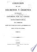 Coleccion de los decretos y órdenes que han expedido las Córtes generales y extraordinarias desde su instalación de ... mandada publicar de orden de las mismas