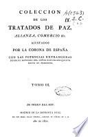 Colección de los tratados de paz, alianza, comercio etc. ajustados por la Corona de España con las potencias extrangeras desde el reynado del señor don Felipe quinto hasta el presente