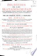 Coleccion de los tratados de paz, alianza, neutralidad, garantia ... hechos por los pueblos, reyes y principes de España con los pueblos, reyes, principes, republicas y demás potencias de Europa ...
