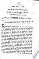 Coleccion de Providencias Dadas en la Ciudad de Cadiz para el Establecimiento de su Junta Superior de Gobierno, etc