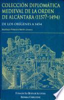 Colección diplomática medieval de la orden de Alcántara, 1157?-1494: De los orígenes a 1454