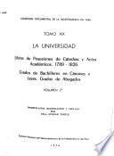 Colección documental de la independencia del Perú: pt. 1 La universidad. Libro XIV de Claustros, 1780-1790. t. 19 pt. 2 La Universidad. Libros de posesiones de cátedras y actos académicos, 1789-1826. Grados de bachilleres en cánones y leyes. Grados de abogados