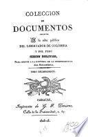 Colección documentos relativos a la vida pública del libertador de Colombia y del Perú Simón Bolivar
