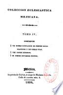 Coleccion Eclesiastica Mejicana,...: VII. Sobre ocupacion de bienes eclesiasticos y de obras pias. VIII. Sobre diezmos IX. Sobre diversos puntos