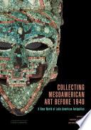 Collecting Mesoamerican Art before 1940