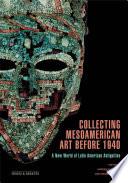 Collecting Mesoamerican Art before 1940