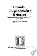 Colonia, independencia y reforma