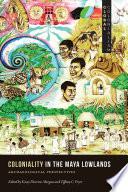 Coloniality in the Maya Lowlands