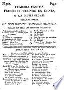 Comedia famosa. Federico Segundo en Glatz, ó la Humanidad. Tercera parte. [In verse.]