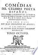 COMEDIAS DEL CÉLEBRE POETA ESPAÑOL DON PEDRO CALDERON DE LA BARCA, Cavallero del Orden de Santiago, Capellan de Honor de S. M. y de los Señores Reyes Nuevos de la Santa Iglesia de Toledo