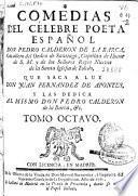 Comedias del célebre poeta español Don Pedro Calderon de la Barca ... que saca a luz Don Juan Fernandez de Apontes ...