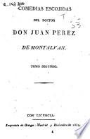 Comedias escojidas [sic] del doctor Don Juan Pérez de Montalván: No hay vida como la honra. Ser prudente y ser sufrido (1831. 275-495 p.)