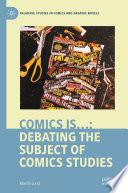 Comics is...: Debating the Subject of Comics Studies