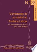 Comisiones de la verdad en América Latina: Un instrumento necesario pero no suficiente