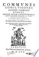 Communes Conclusiones Antonii Gabrielii Romani, Sacrae Aulae Consistorialis Advocatorum Decani, Ac Fisci Apostolici Advocati, in septem libros distributae ...