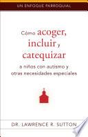 Cómo acoger, incluir, y catequizar a niños con autismo y otras necesidades especiales