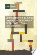 Cómo adquieren los niños la gramática de su lengua: perspectivas teóricas