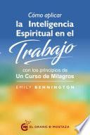 Cómo aplicar la inteligencia espiritual en el trabajo con los principios de Un curso de milagros