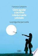 Cómo ayudar a los niños ante la muerte y el duelo. La pregunta que vuela