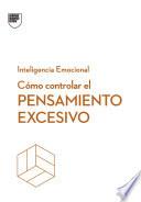 Cómo controlar el pensamiento excesivo