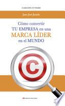 Cómo convertir tu empresa en una marca líder en el mercado
