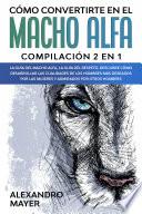 Cómo Convertirte en el Macho Alfa