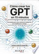 Cómo crear tus GPT en 15 minutos