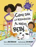 Como Dar La Bienvenida Al Nuevo Bebe