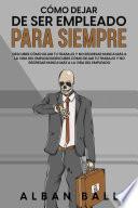 Cómo Dejar De Ser Empleado Para Siempre