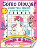 Cómo dibujar unicornios, sirenas y otros animales para niños