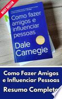 Como Fazer Amigos e Influenciar Pessoas (Resumo Completo)