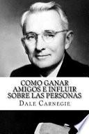 Como Ganar Amigos e Influir Sobre Las Personas (Spanish Edition)