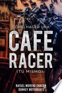 Cómo Hacer una Cafe Racer (tú Mismo)