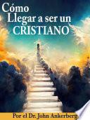 ¿Cómo Llegar a ser un Cristiano?