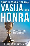 Cómo Llegar a Ser Una Vasija Para Honra
