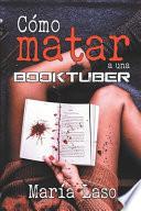 Cómo Matar a una Booktuber