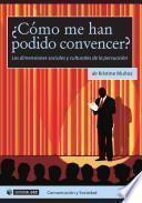 ¿Cómo me han podido convencer? Las dimensiones sociales y culturales de la persuasión
