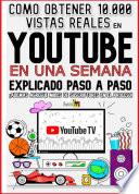 COMO OBTENER 10,000 VISTAS REALES EN YOUTUBE EN UNA SEMANA EXPLICADO PASÓ A PASO