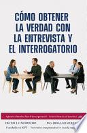 Cómo obtener la verdad con la Entrevista y el Interrogatorio