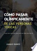 Cómo pasar olímpicamente de las personas tóxicas