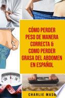 Cómo perder peso de manera correcta & Como perder grasa del abdomen En Español