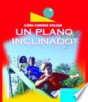 Cómo podemos utilizar el plano inclinado?
