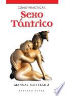 Cómo practicar sexo tántrico. Manual ilustrado