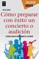 Cómo preparar con éxito un concierto o audición