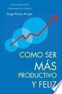 Como Ser MÁS Productivo y Feliz
