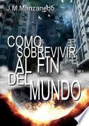 Como Sobrevivir Al Fin Del Mundo